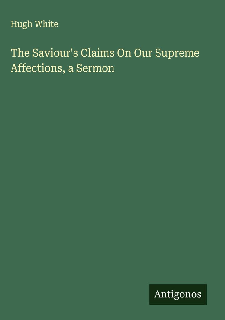 The Saviour's Claims On Our Supreme Affections, a Sermon