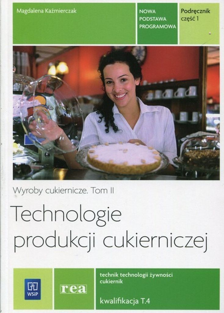 Technologie produkcji cukierniczej Wyroby cukiernicze Podrecznik Tom 2 Czesc 1 T.4 Technik technologii zywnosci cukiernik