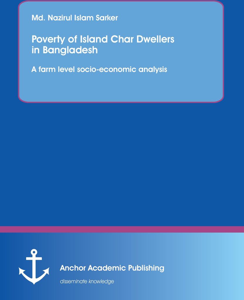Poverty of Island Char Dwellers in Bangladesh. A farm level socio-economic analysis