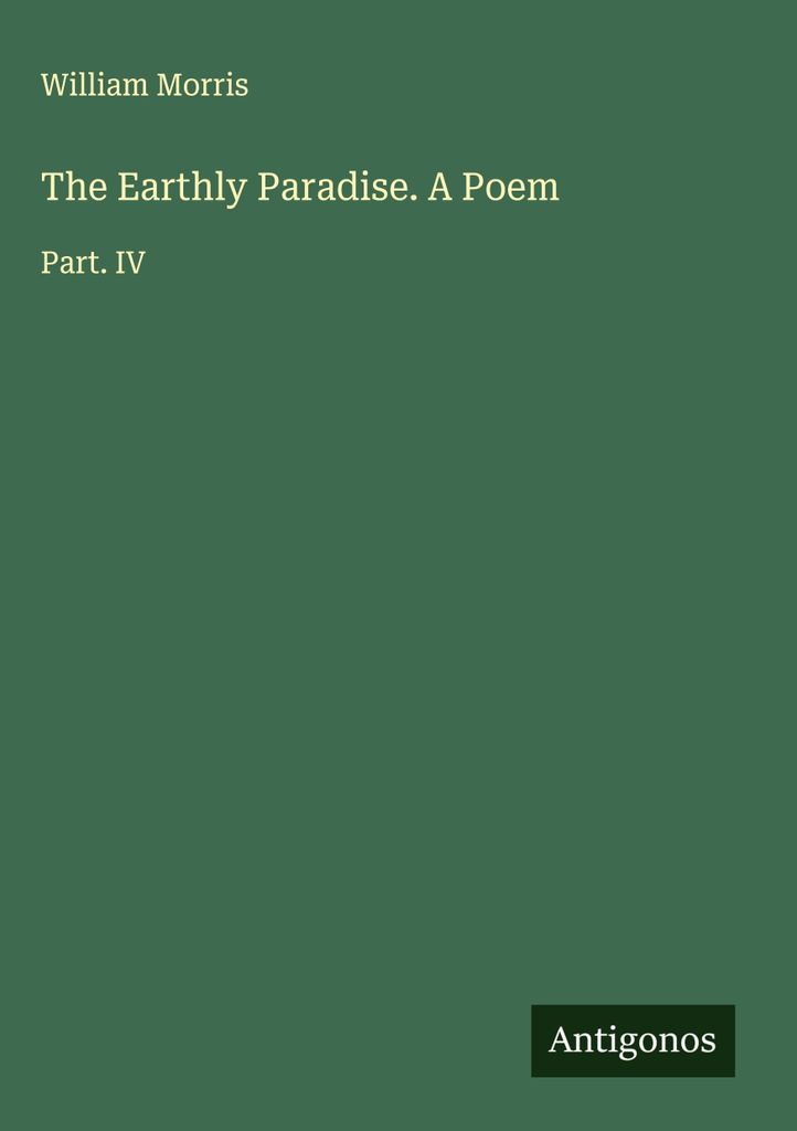 The Earthly Paradise. A Poem