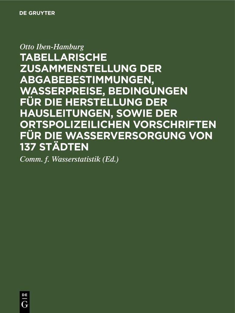 Tabellarische Zusammenstellung der Abgabebestimmungen, Wasserpreise, Bedingungen für die Herstellung der Hausleitungen, sowie der ortspolizeiliche...