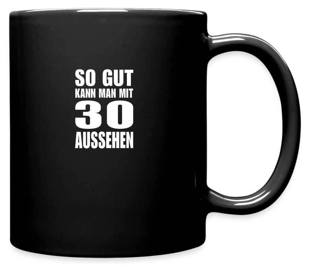 Spreadshirt 30. Geburtstag | So Gut Kann Man Aussehen Tasse Einfarbig, One size, Schwarz