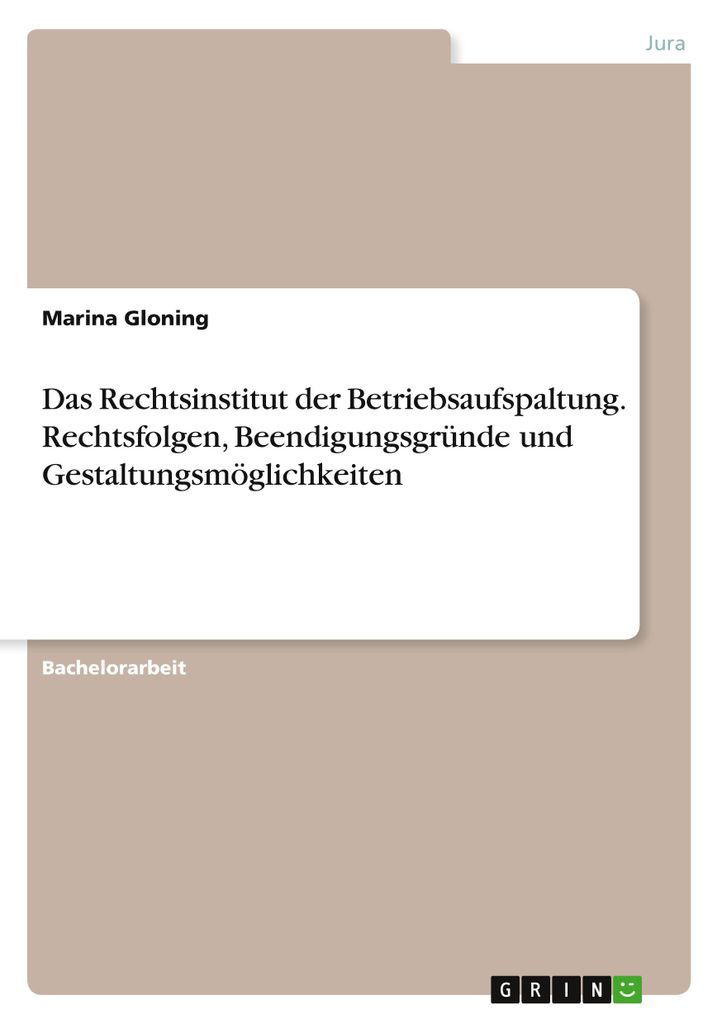 Das Rechtsinstitut der Betriebsaufspaltung. Rechtsfolgen, Beendigungsgründe und Gestaltungsmöglichkeiten