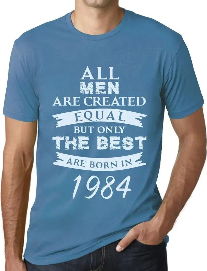 Herren Grafik T-Shirt Alle Menschen sind gleich aber nur die Besten werden 1984 geboren – All Men Are Created Equal but Only the Best Are Born in...