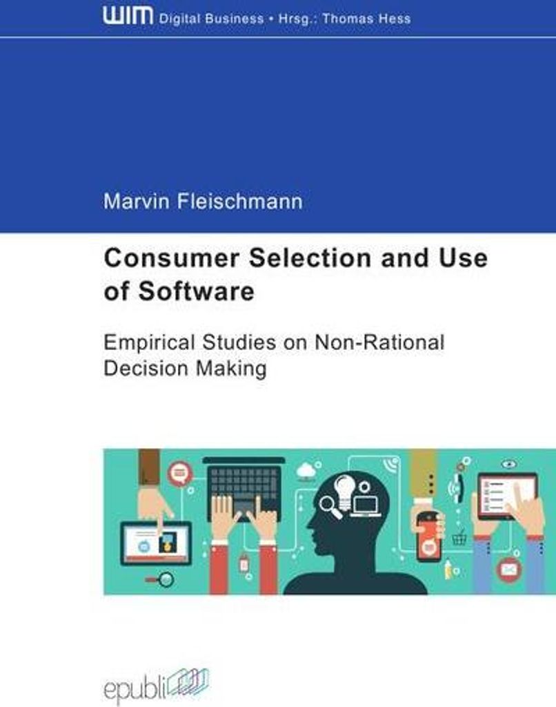 Consumer Selection and Use of Software - Empirical Studies on Non-Rational Decision Making