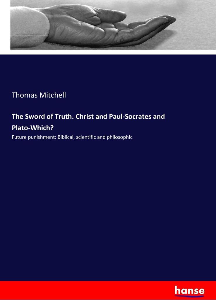 The Sword of Truth. Christ and Paul-Socrates and Plato-Which?