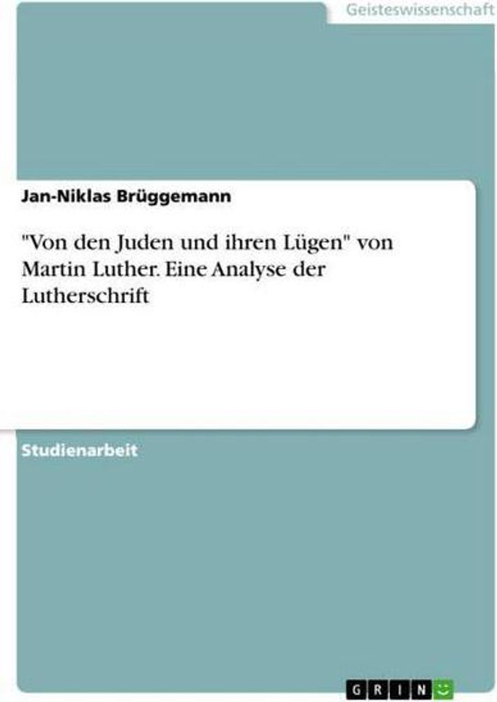\Von den Juden und ihren Lügen\" von Martin Luther. Eine Analyse der Lutherschrift"