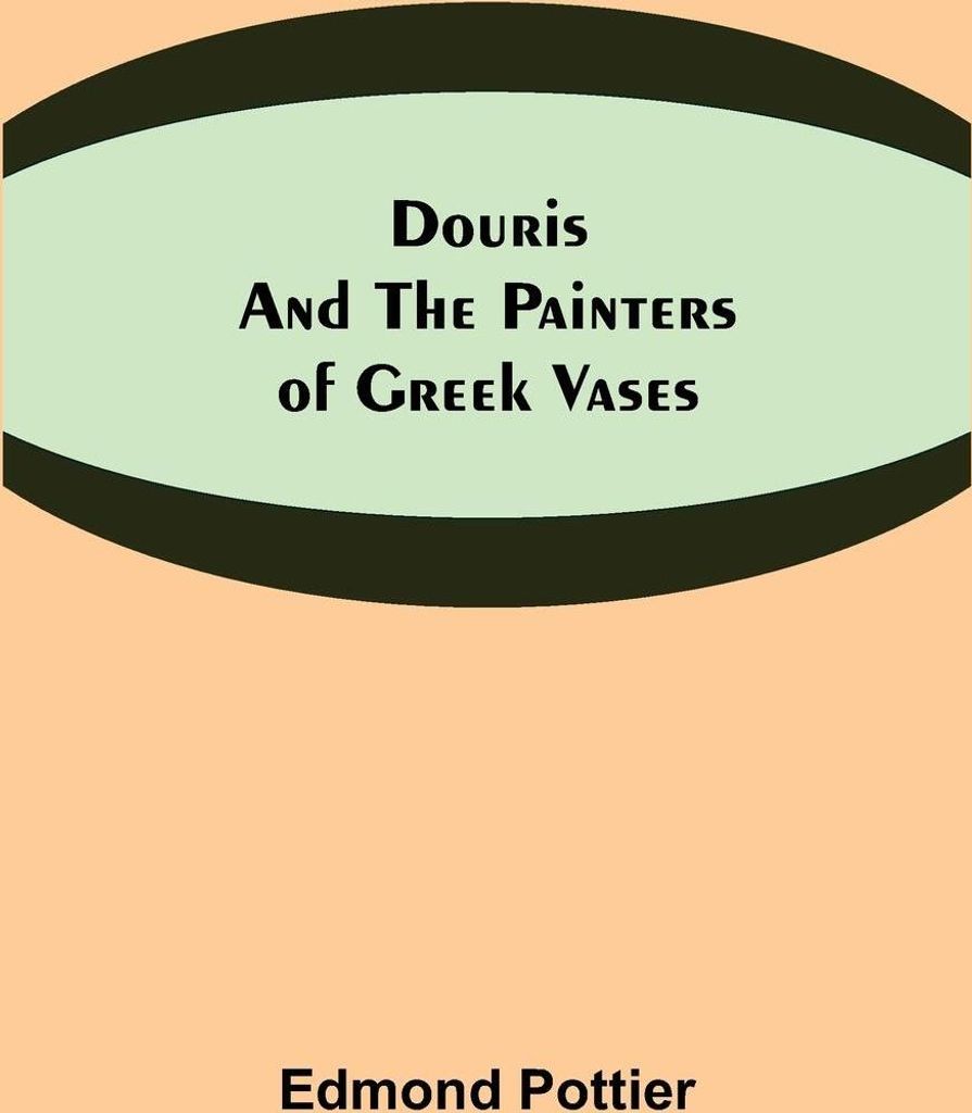 Douris and the Painters of Greek Vases