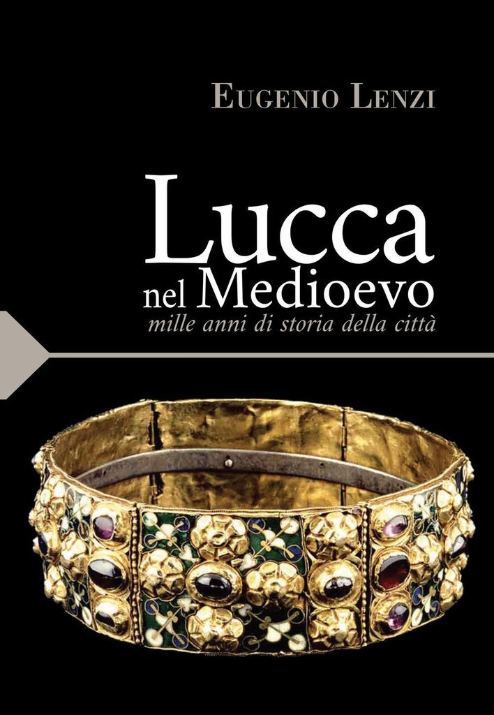 Lenzi, E: Lucca nel medioevo. Mille anni di storia della cit