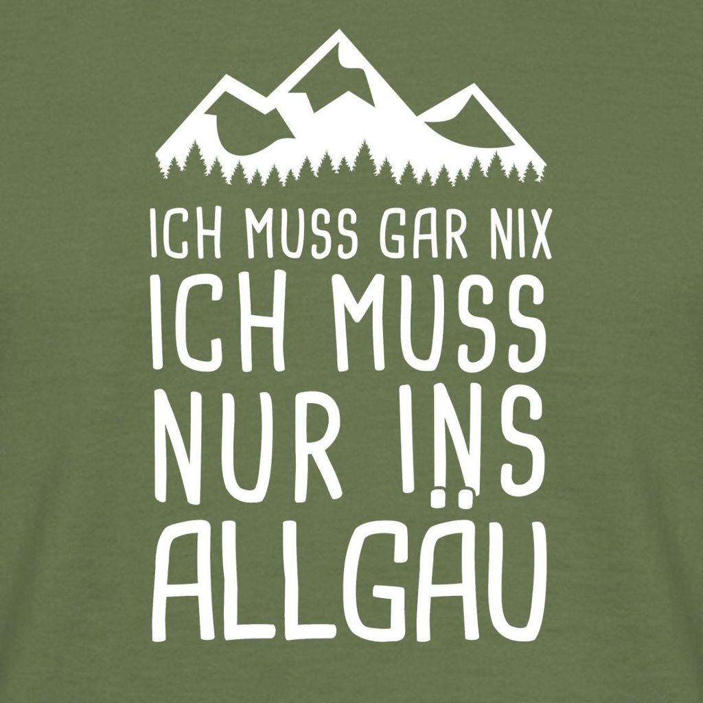 Spreadshirt Ich Muss Gar Nix Ich Muss Nur Ins Allgäu Männer T-Shirt, S, Militärgrün