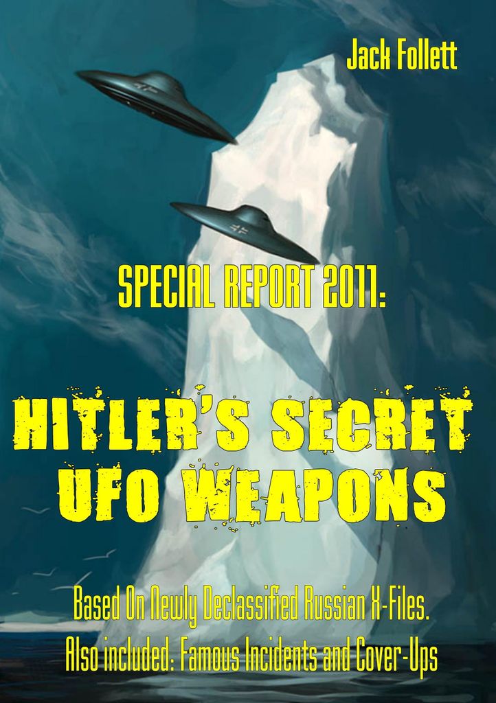 SPECIAL REPORT 2011: Hitler's Secret UFO Weapons