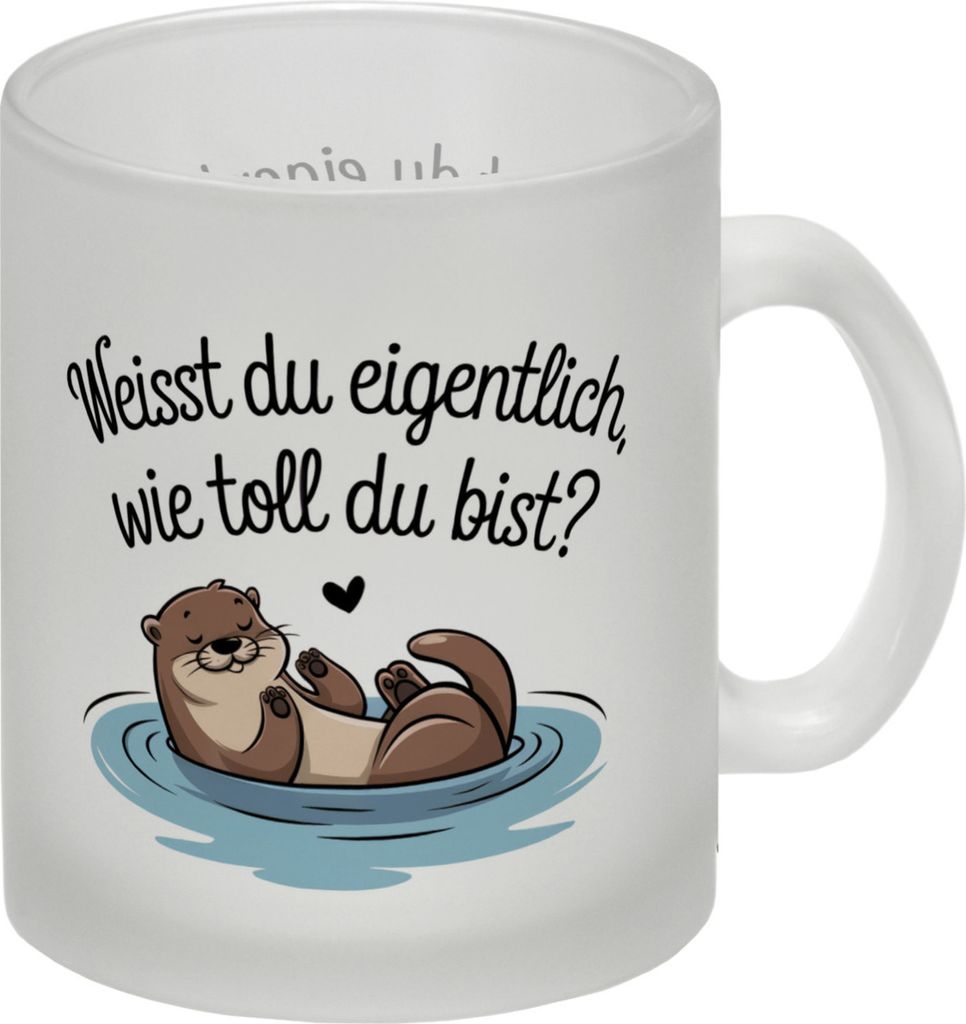 Weisst du eigentlich, wie toll du bist? Glas Tasse mit Otter
