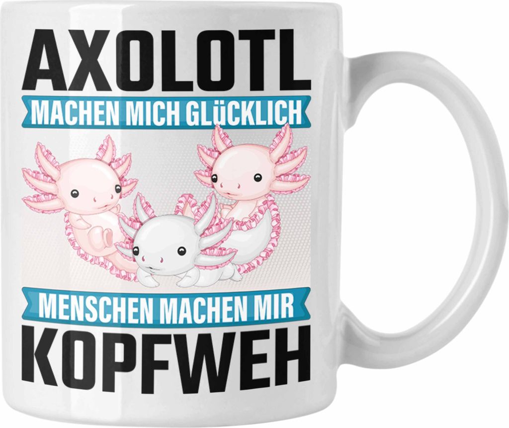 Trendation - Axolotl Tasse Geschenk Schwanzlurch Geschenkidee Besitzer Axolotl Machen Mich Glücklich Kopfweh (Weiß)