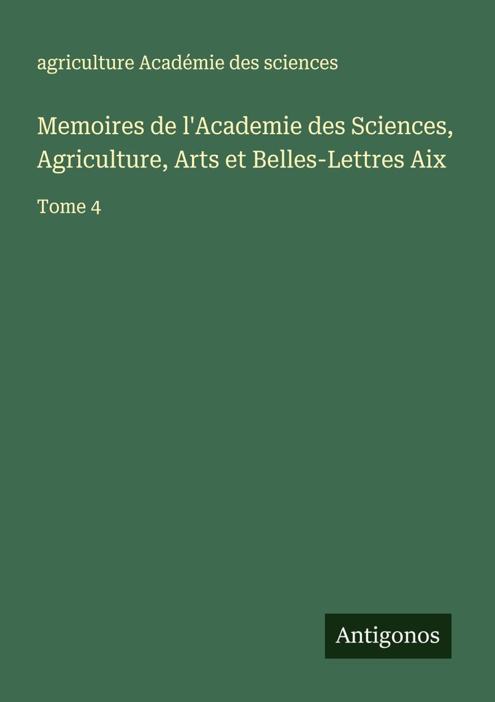 Memoires de l'Academie des Sciences, Agriculture, Arts et Belles-Lettres Aix