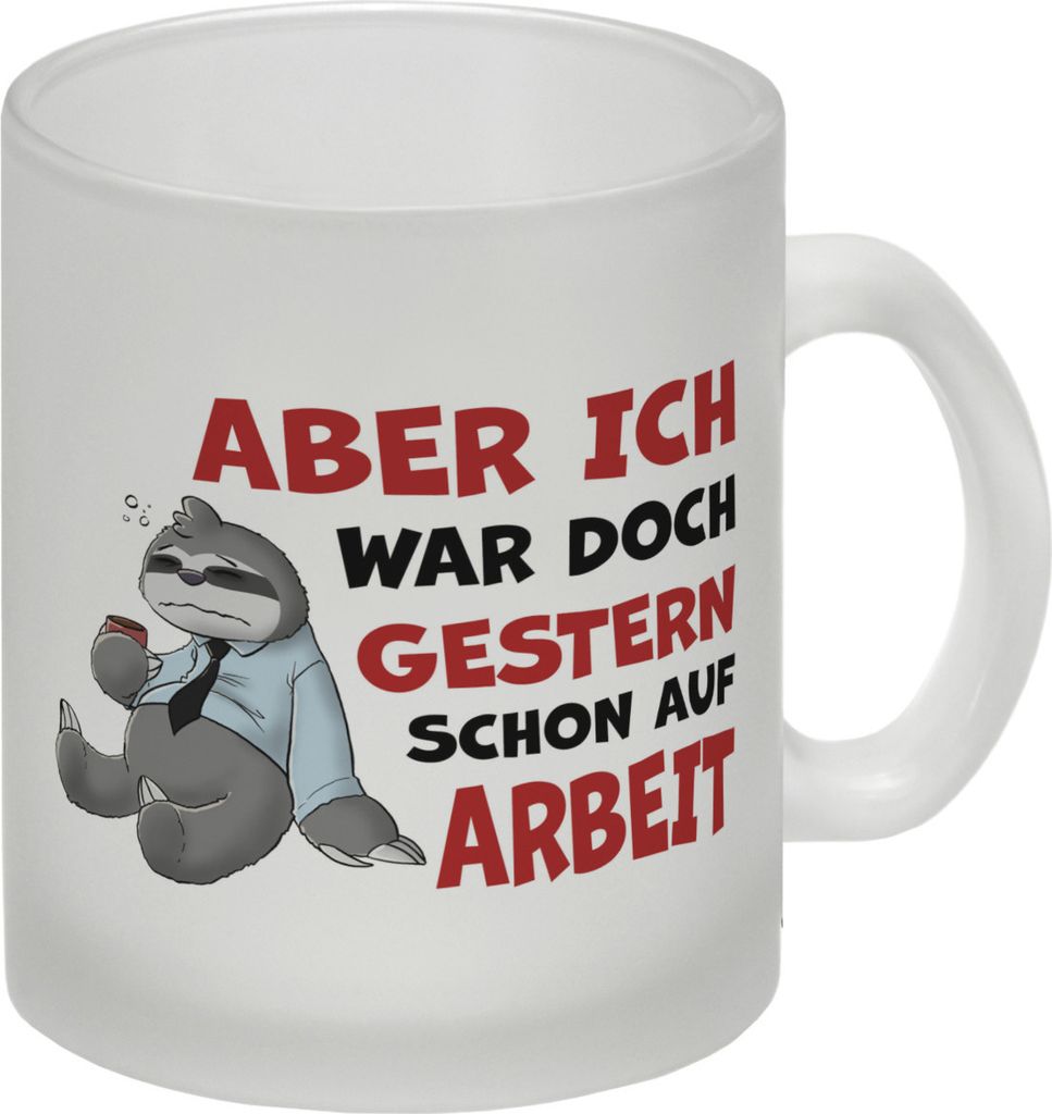 Aber ich war doch gestern schon auf Arbeit Faultier Glas Tasse