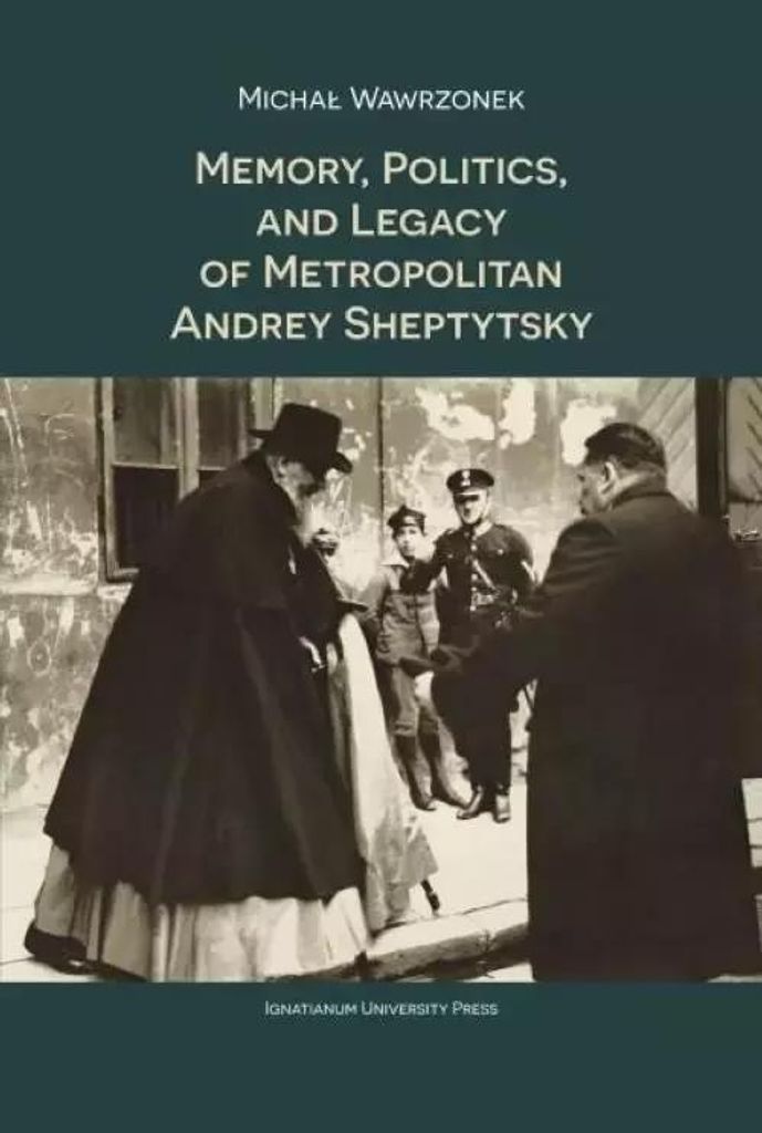 Memory Politics and Legacy of Metropolitan Andrey Sheptytsky - Michał Wawrzonek (Literatur auf Englisch)