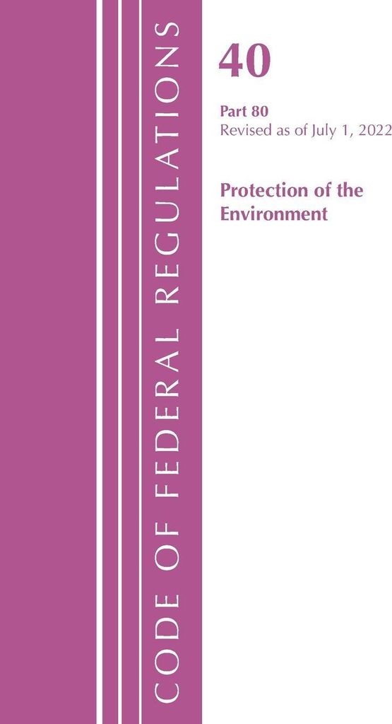 Code of Federal Regulations, Title 40 Protection of the Environment 80, Revised as of July 1, 2023