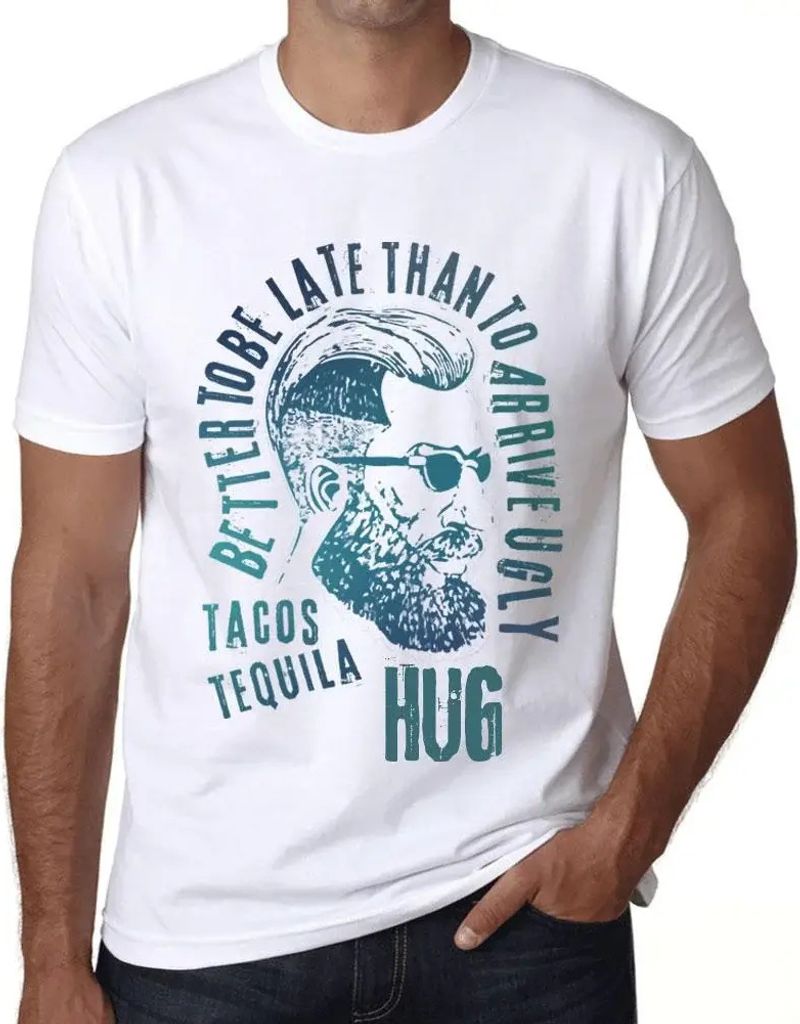 Herren Grafik T-Shirt Besser zu spät kommen als hässlich ankommen Tacos Tequila und Umarmung – Better To Be Late Than To Arrive Ugly Tacos Tequ...