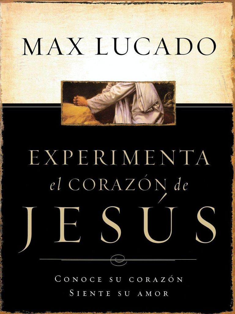 Experimente El Corazon de Jesus: Conozca Su Cor, Lucado, Max,,