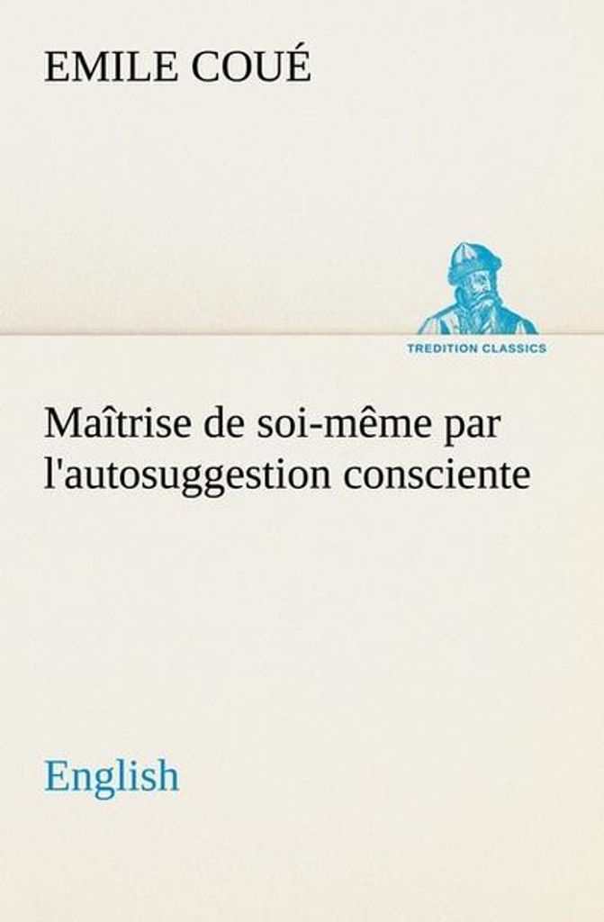 Selbstbeherrschung durch bewusste Autosuggestion. English