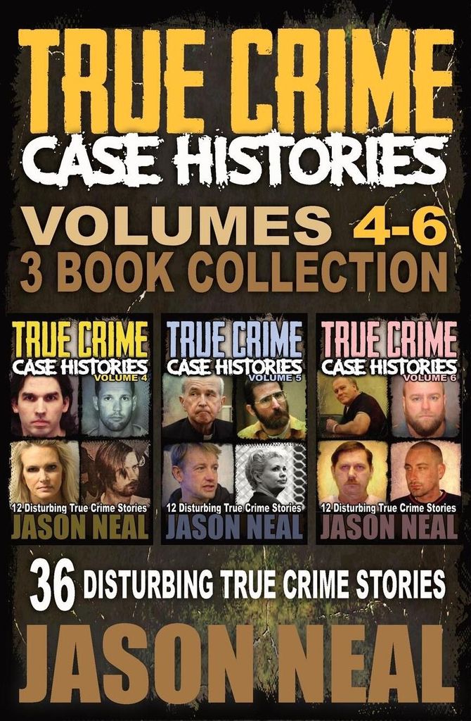 True Crime Case Histories - (Books 4, 5, & 6)