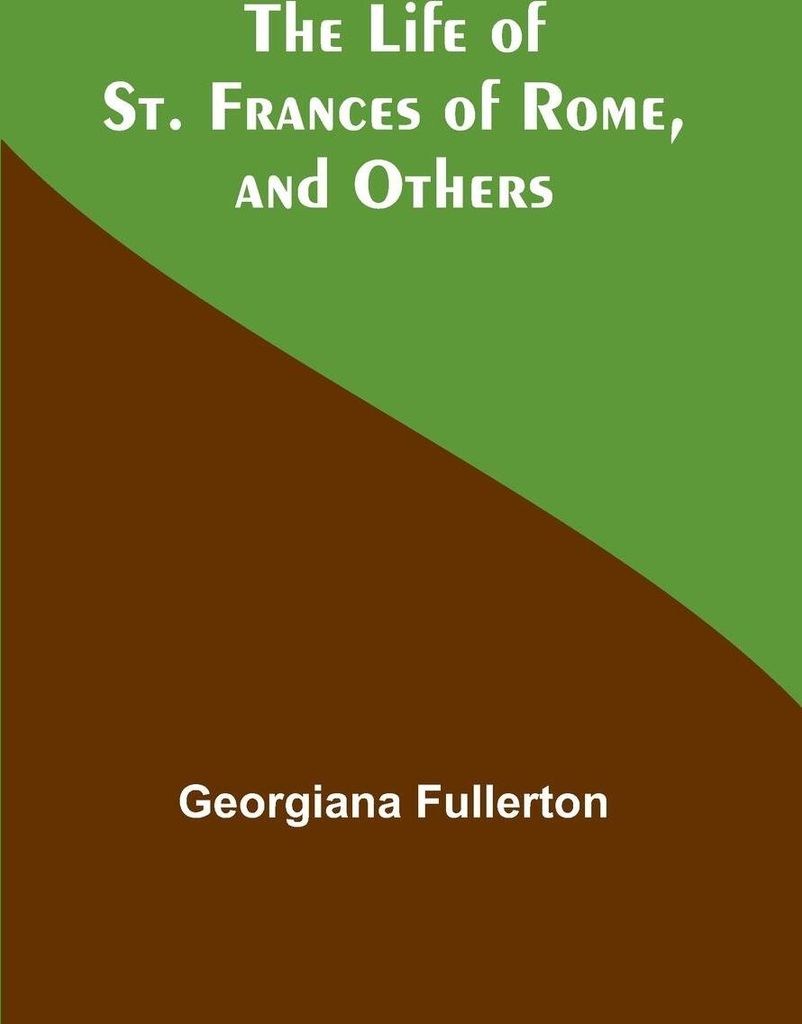 The Life of St. Frances of Rome, and Others