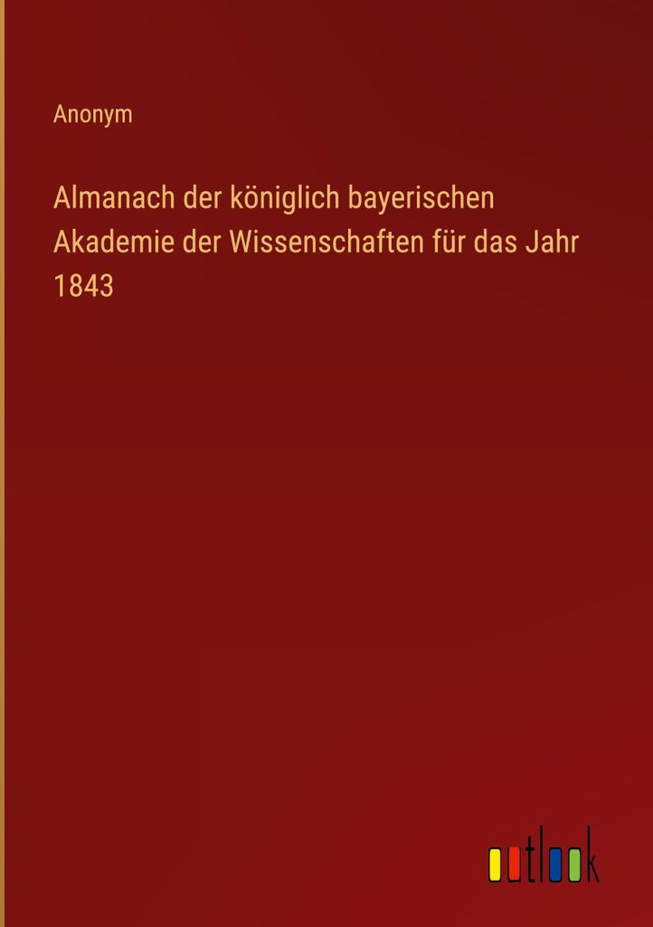 Almanach der königlich bayerischen Akademie der Wissenschaften für das Jahr 1843