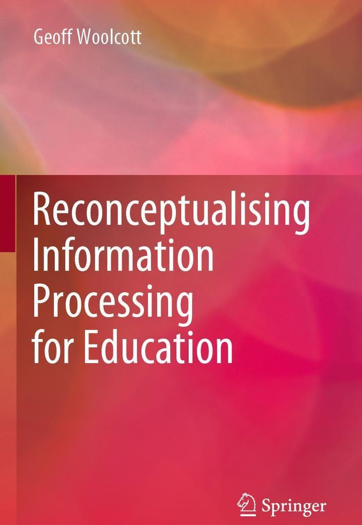 Reconceptualising Information Processing for Education