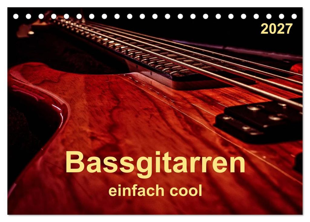 Bassgitarren - einfach cool (Tischkalender 2027 DIN A5 quer), CALVENDO Monatskalender