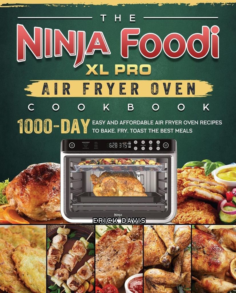 The Ninja Foodi XL Pro Air Fryer Oven Cookbook