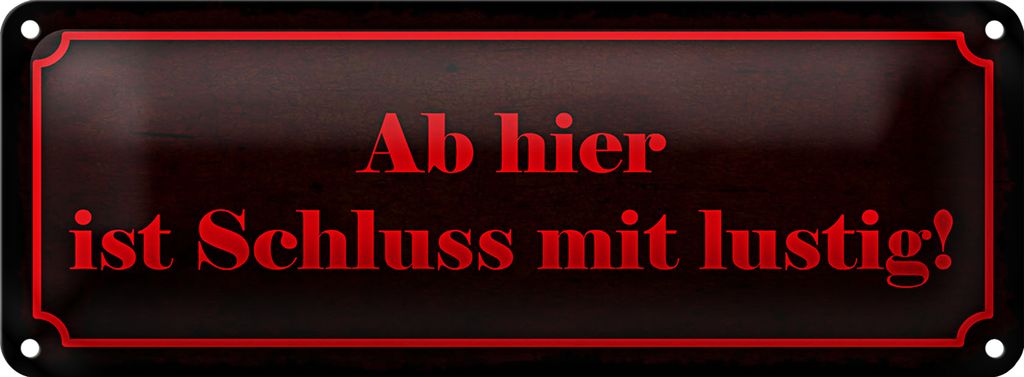Blechschild Spruch 27x10cm ab hier ist Schluss mit lustig Dekoration