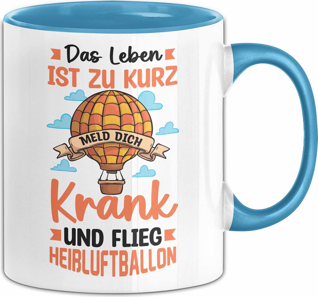 Ballon Tasse Geschenk Heißluftballon Ballonfahrt Ballonfahrer Geschenkidee Das Leben Ist Zu Kurz Meld Dich Krank Und Flieg Heißluftballon (Blau)