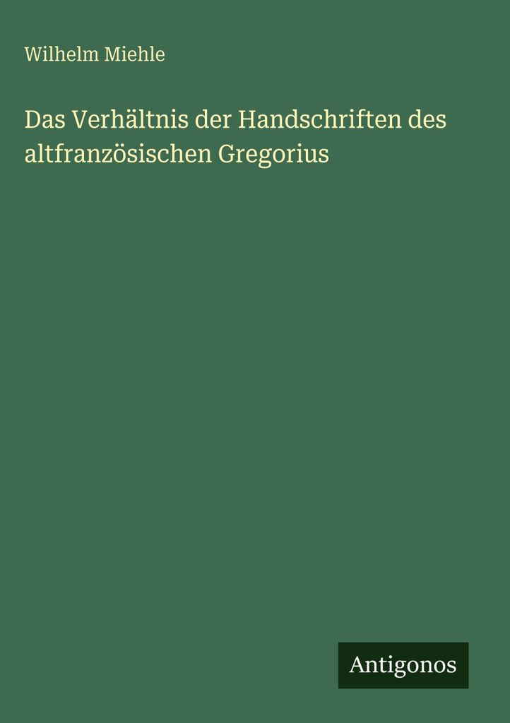 Das Verhältnis der Handschriften des altfranzösischen Gregorius