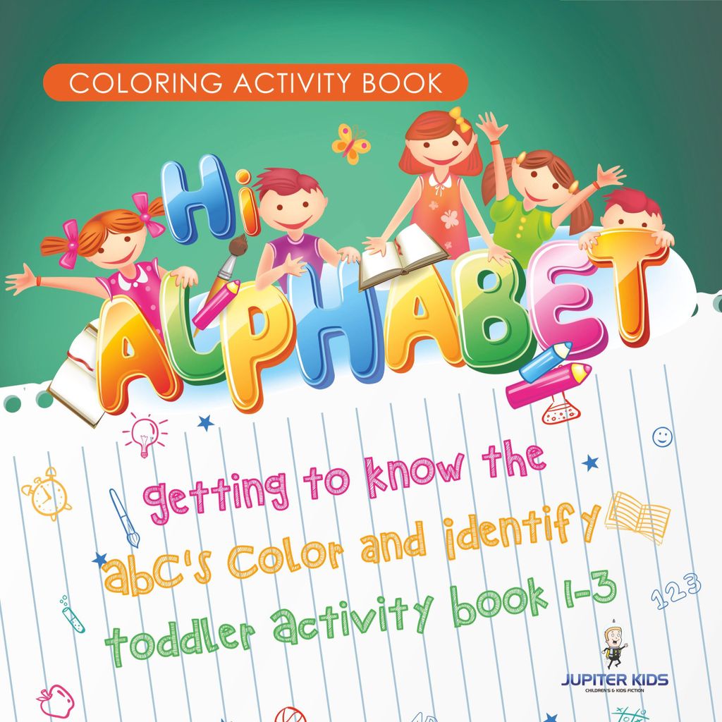 Coloring Activity Book. Hi Alphabet! Getting to Know the ABC's Color and Identify Toddler Activity Book 1-3. PreK Alphabet A-Z and Dot to Dot for W...