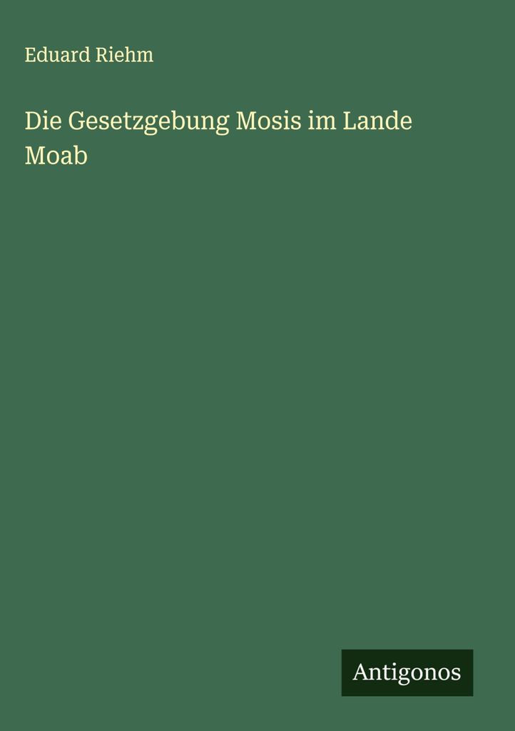Die Gesetzgebung Mosis im Lande Moab