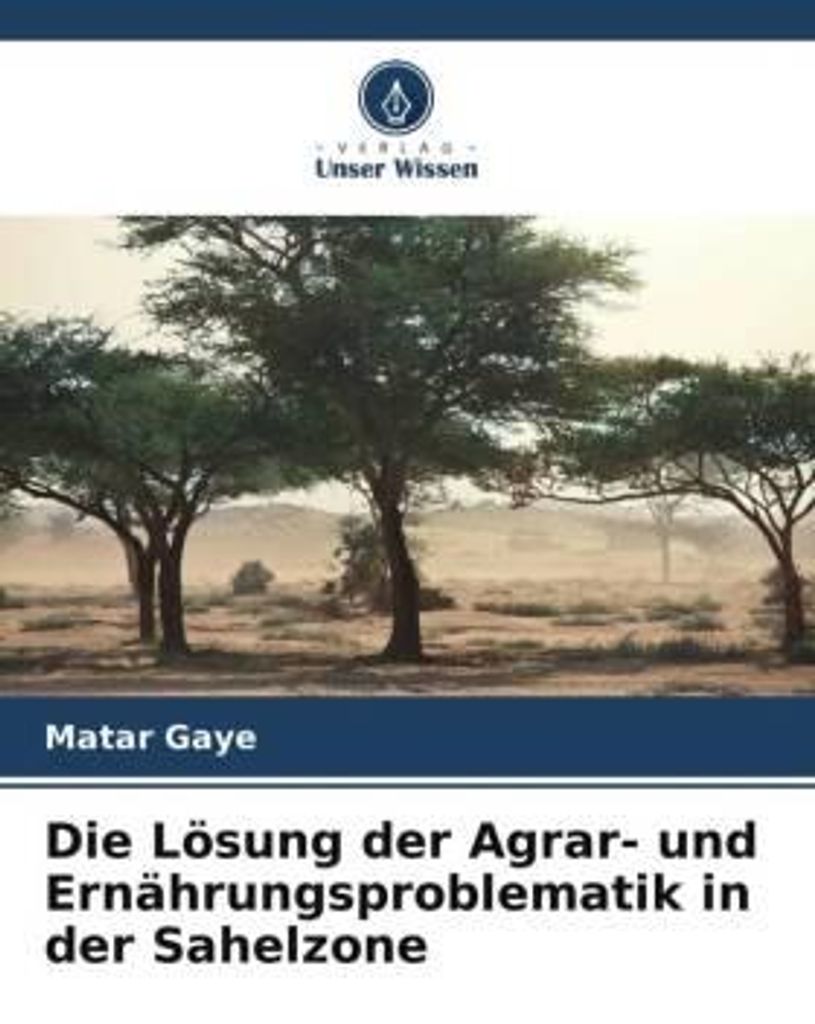 Die Lösung der Agrar- und Ernährungsproblematik in der Sahelzone