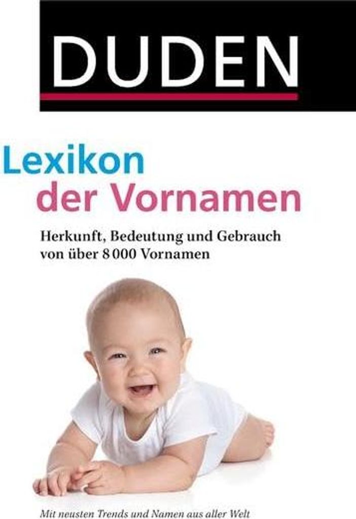 Duden - Lexikon der Vornamen: Herkunft, Bedeutung und Gebrauch von über 8 000 Vornamen (Duden Namenbücher)