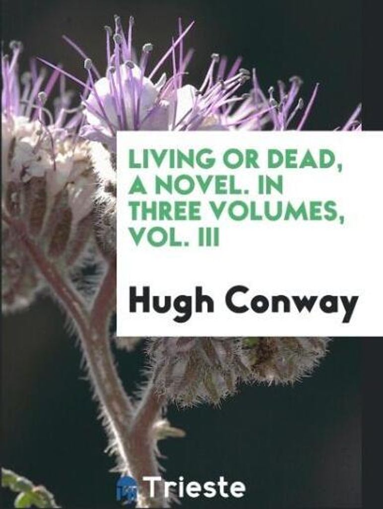Living or dead, a novel. In three volumes, Vol. III