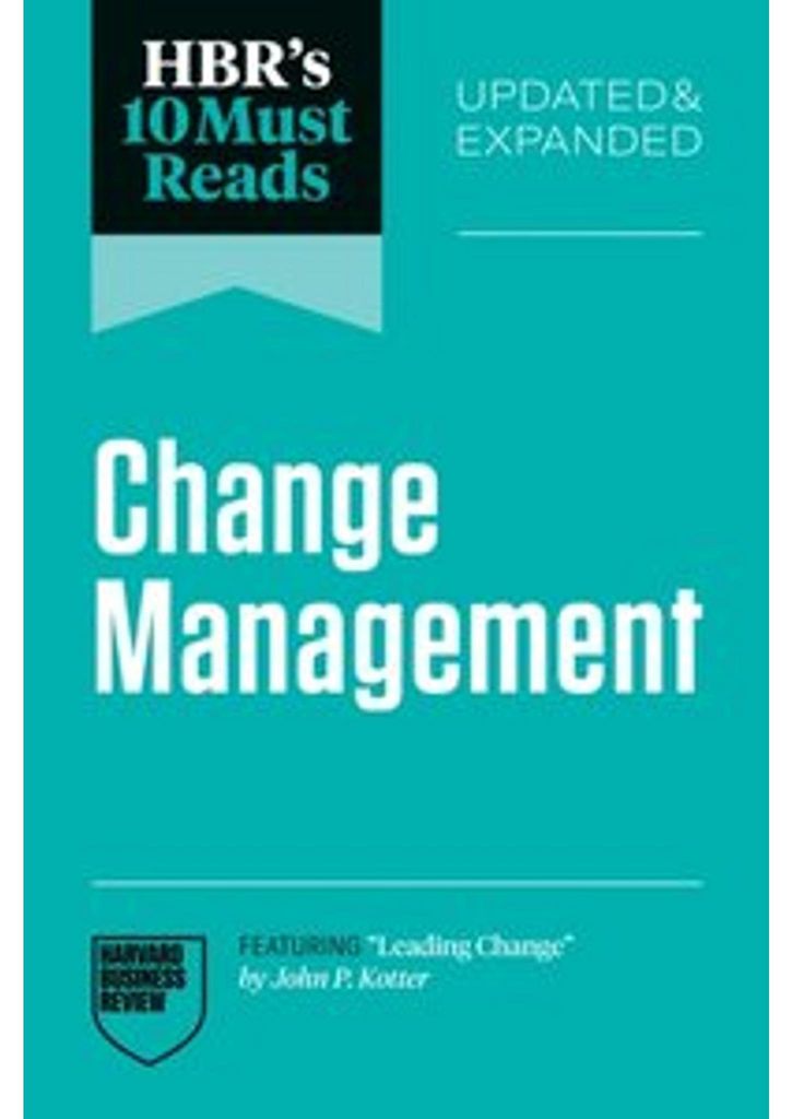 Hbr's 10 Must Reads on Change Management, Updated and Expanded (Featuring Leading Change by John P. Kotter)