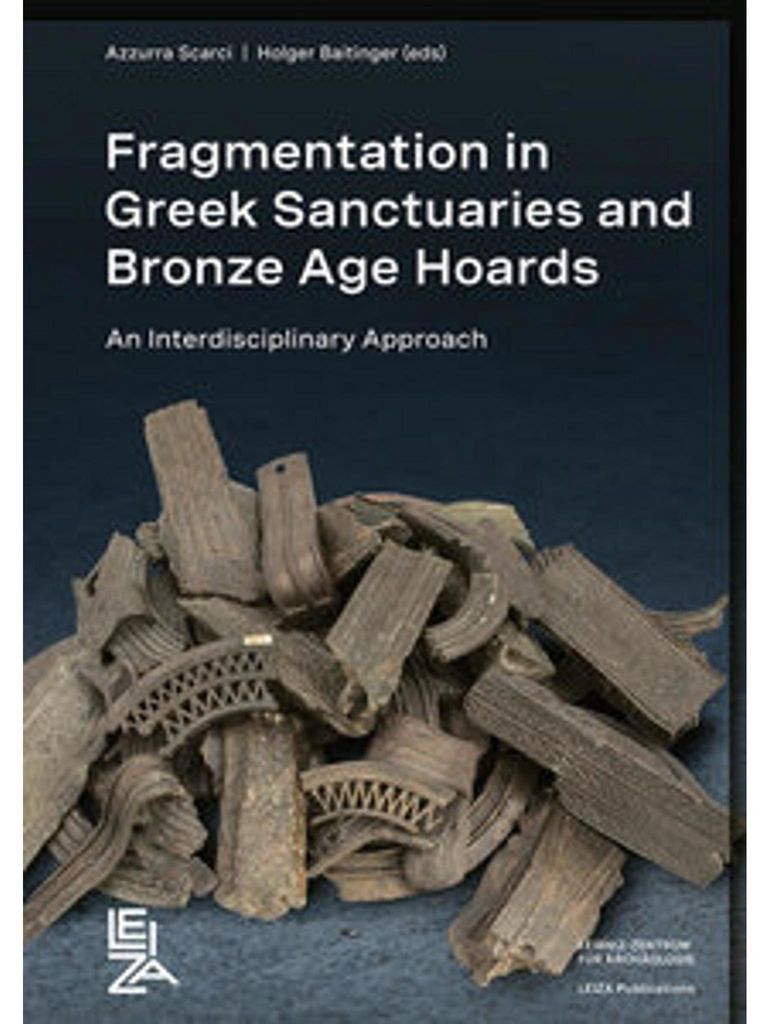 Fragmentation in Greek Sanctuaries and Bronze Age Hoards. An Interdisciplinary Approach