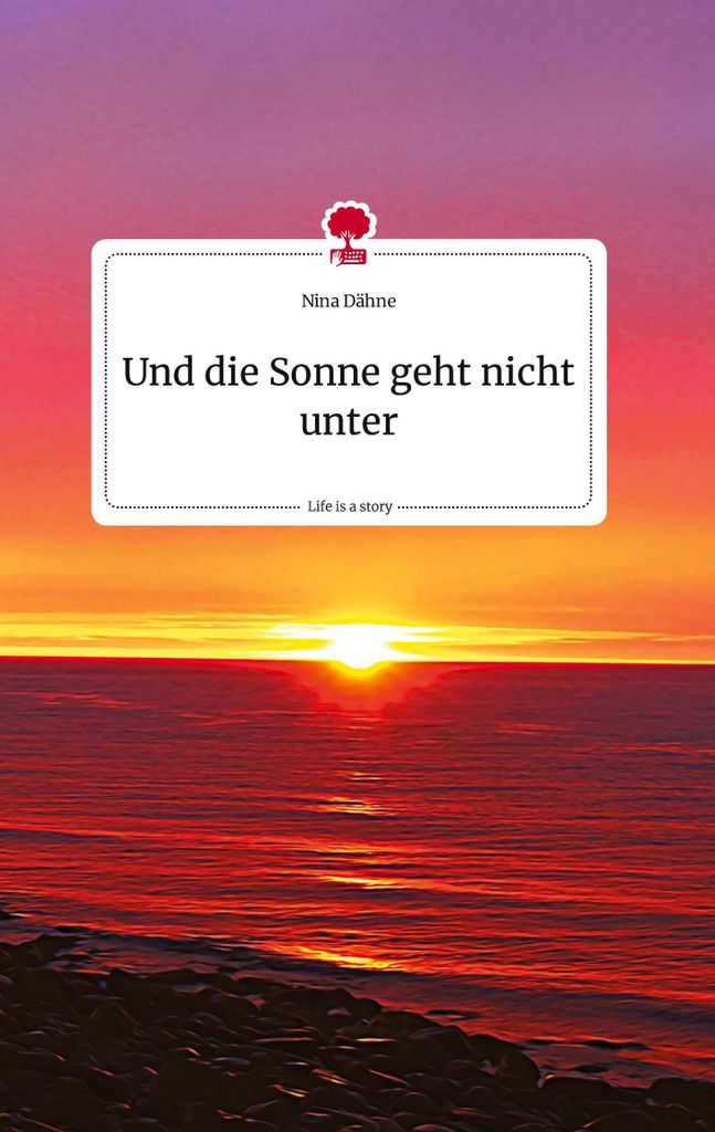 Und die Sonne geht nicht unter. Life is a Story - story.one