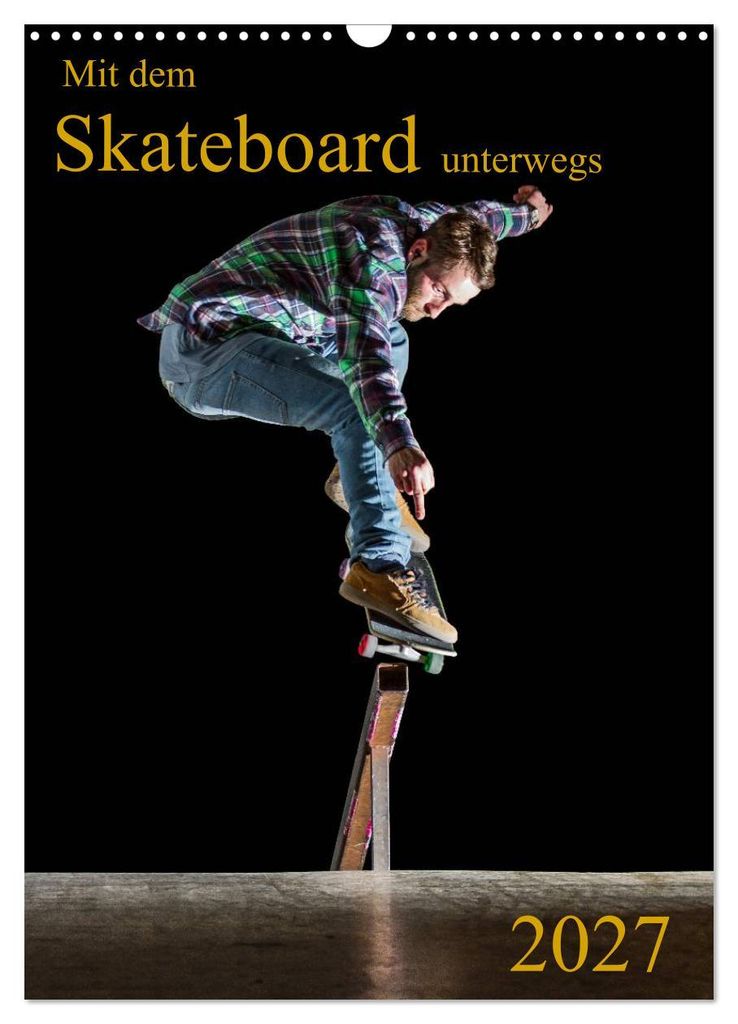 Mit dem Skateboard unterwegs (Wandkalender 2027 DIN A3 hoch), CALVENDO Monatskalender