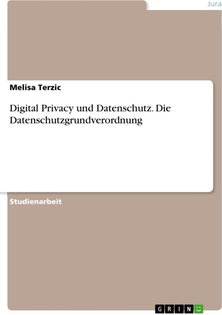 Digital Privacy und Datenschutz. Die Datenschutzgrundverordnung