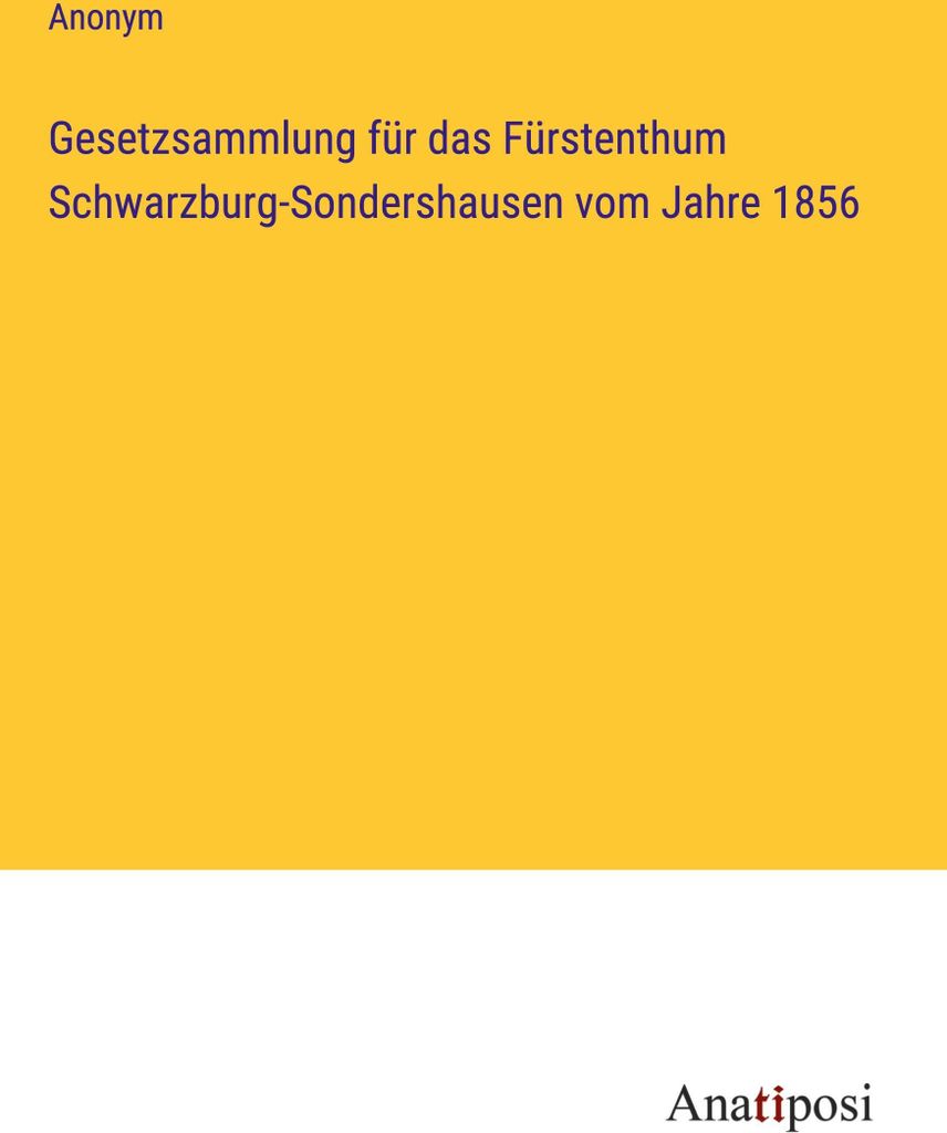 Gesetzsammlung für das Fürstenthum Schwarzburg-Sondershausen vom Jahre 1856