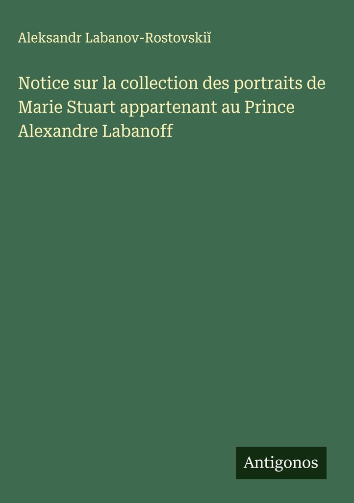 Merkblatt über die Sammlung der Porträts von Maria Stuart aus dem Besitz von Prinz Alexander Labanoff
