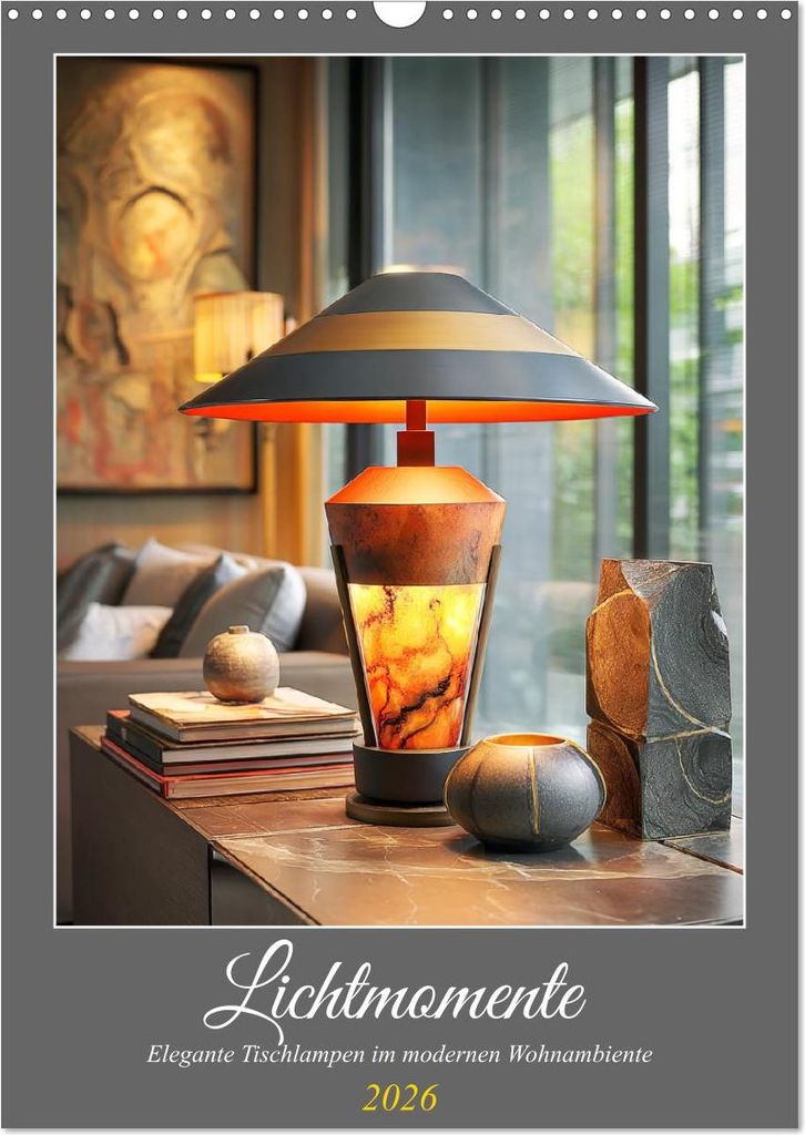 Lichtmomente. Elegante Tischlampen im modernen Wohnambiente (Wandkalender 2026 DIN A3 hoch), CALVENDO Monatskalender
