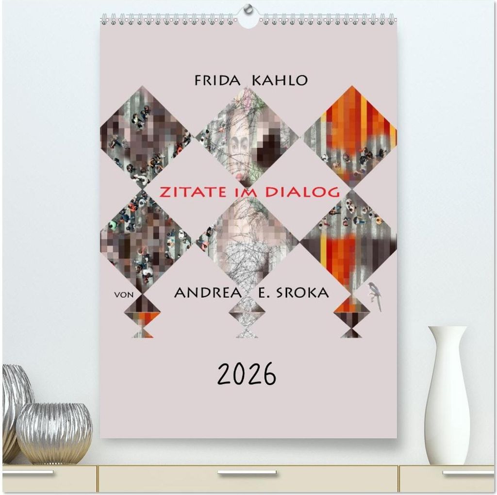 Frida Kahlo - Zitate im Dialog (hochwertiger Premium Wandkalender 2026 DIN A2 hoch), Kunstdruck in Hochglanz