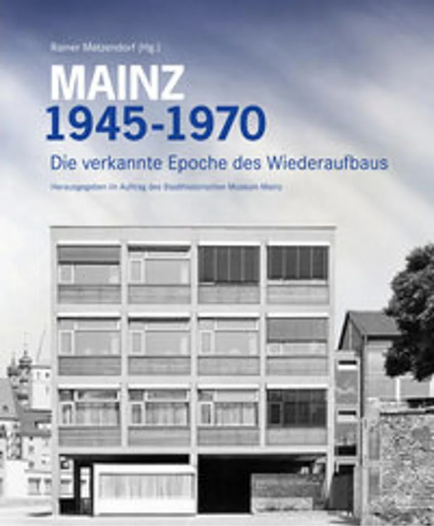 Ouvrage Historique Mainz 1945 - 1970 : Album de la Reconstruction