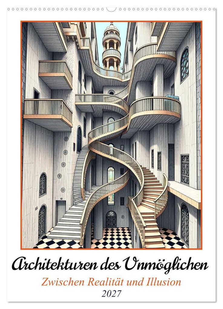 Architekturen des Unmöglichen - Zwischen Realität und Illusion (Wandkalender 2027 DIN A2 hoch), CALVENDO Monatskalender
