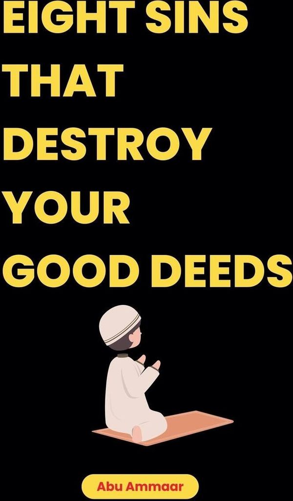 Eight Sins That Destroy Your Good Deeds